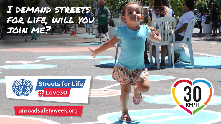 6th UN Road Safety Week launches with the strapline Streets for Life #Love30 campaign